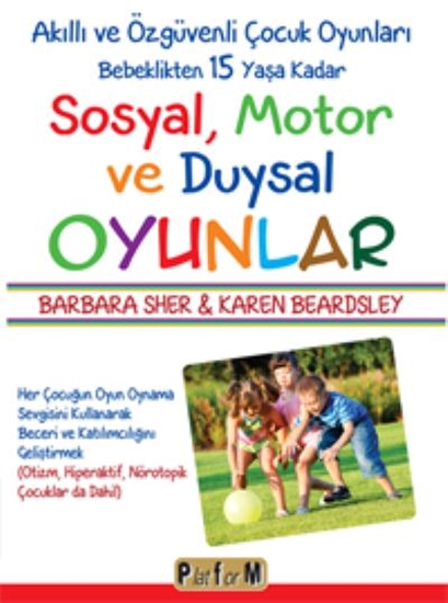 Akıllı Ve Özgüvenli Çocuk Oyunları Bebeklikten 15 Yaşa Kadar Sosyal, Motor Ve Duysal Oyunlar