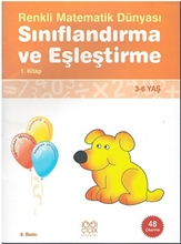 Renkli Matematik Dünyası Sınıflandırma Ve Eşleştirme 1. Kitap (3-6 Yaş)