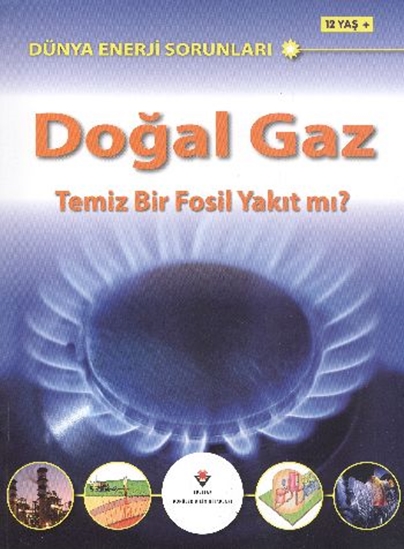 Dünya Enerji Sorunları Doğal Gaz Temiz Bir Fosil Yakıt Mı? 12 Yaş+