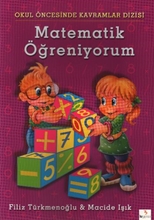 Okul Öncesinde Kavramlar Dizisi Matematik Öğreniyorum
