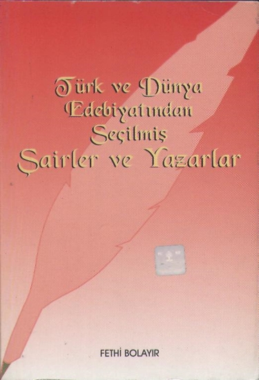 Türk Ve Dünya Edebiyatından Seçilmiş Şairler Ve Yazarlar